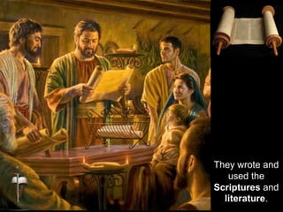 They wrote and
used the
Scriptures and
literature.
 