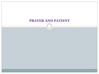 PRAYER AND PATIENT
 