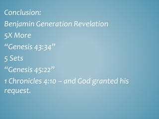 Conclusion:
Benjamin Generation Revelation
5X More
“Genesis 43:34”
5 Sets
“Genesis 45:22”
1 Chronicles 4:10 – and God granted his
request.
 
