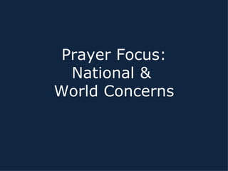 Prayer Focus: National &  World Concerns 