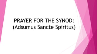 PRAYER FOR THE SYNOD:
(Adsumus Sancte Spiritus)
 