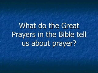 What do the Great Prayers in the Bible tell us about prayer? 