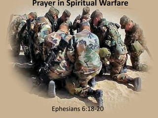 Prayer in Spiritual Warfare
Ephesians 6:18-20
 