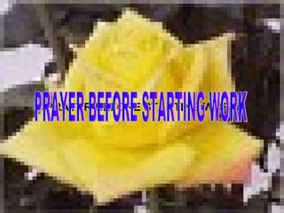 PRAYER BEFORE STARTING WORK PRAYER BEFORE STARTING WORK 