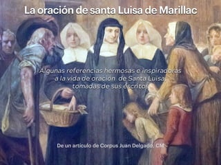 Algunas referencias hermosas e inspiradoras
a la vida de oración de Santa Luisa,
tomadas de sus escritos
De un artículo de Corpus Juan Delgado, CM
 