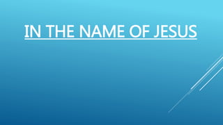 IN THE NAME OF JESUS
 