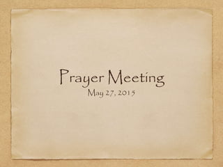 Prayer Meeting
May 27, 2015
 