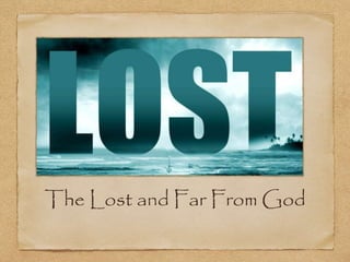 The Lost and Far From God
 