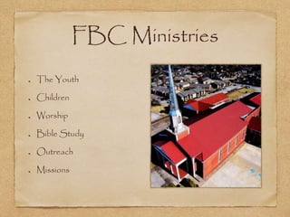 FBC Ministries
The Youth
Children
Worship
Bible Study
Outreach
Missions
 