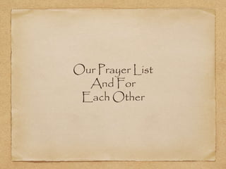 Our Prayer List
And For
Each Other
 