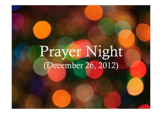 Prayer Night
(December 26, 2012)

 