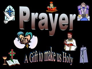 Prayer A Gift to make us Holy 