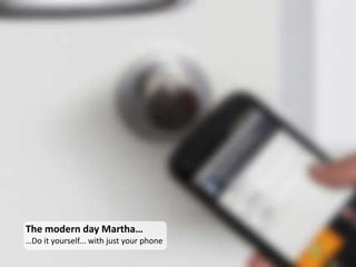 The modern day Martha…
…Do it yourself... with just your phone
 