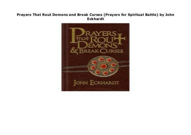 John Eckhardt Prayers That Rout Demons Pdf Prayers That Rout Demons and Break Curses (Prayers for Spiritual Batt…