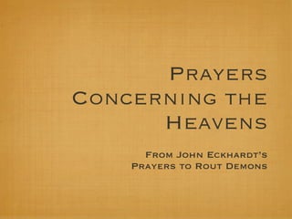Prayers
Concerning the
      Heavens
      From John Eckhardt’s
    Prayers to Rout Demons
 