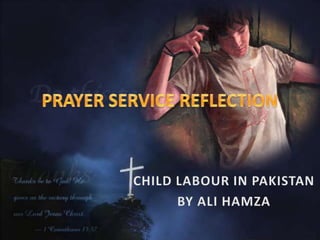 PRAYER SERVICE REFLECTION CHILD LABOUR IN PAKISTAN BY ALI HAMZA 
