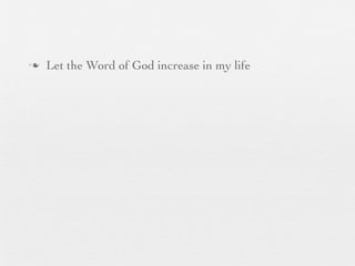 n   Let the Word of God increase in my life
 