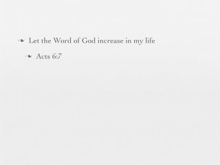 n    Let the Word of God increase in my life
     n   Acts 6:7
 