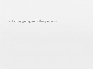 n   Let my giving and tithing increase
 