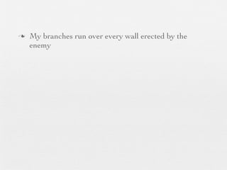 n   My branches run over every wall erected by the
     enemy
 