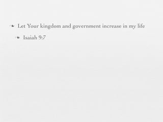 n    Let Your kingdom and government increase in my life
     n   Isaiah 9:7
 