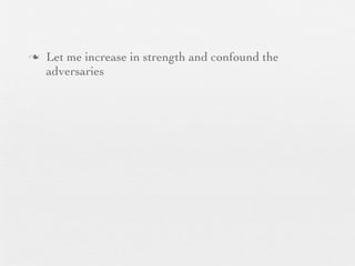 n   Let me increase in strength and confound the
     adversaries
 