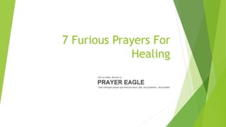 7 Furious Prayers For
Healing
 