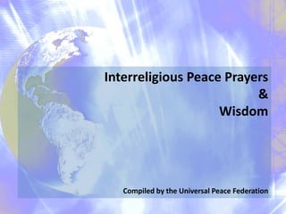 Interreligious Peace Prayers
&
Wisdom
Compiled by the Universal Peace Federation
 