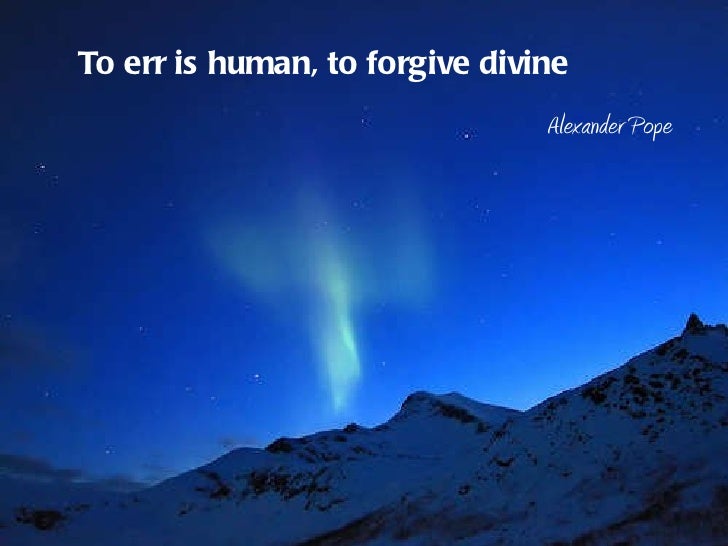 Essay on to err is human to forgive is divine