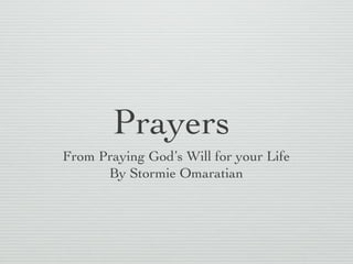 Prayers
From Praying God’s Will for your Life
      By Stormie Omaratian
 