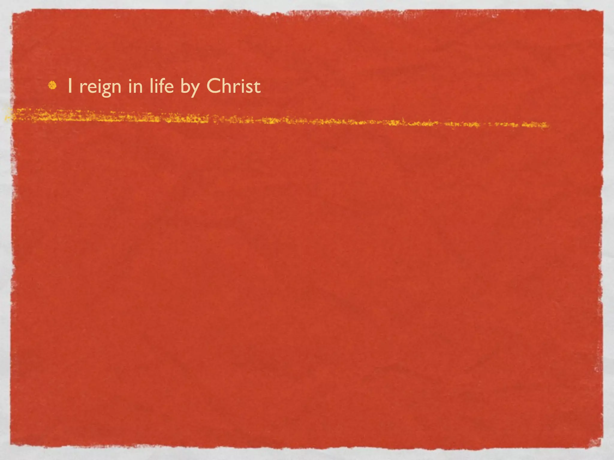 I reign in life by Christ
 
