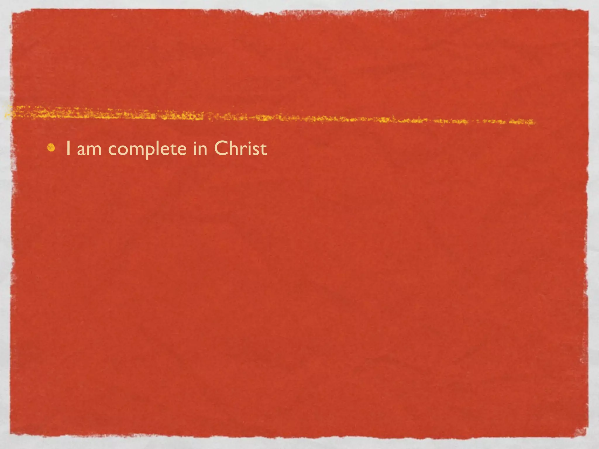 I am complete in Christ
 