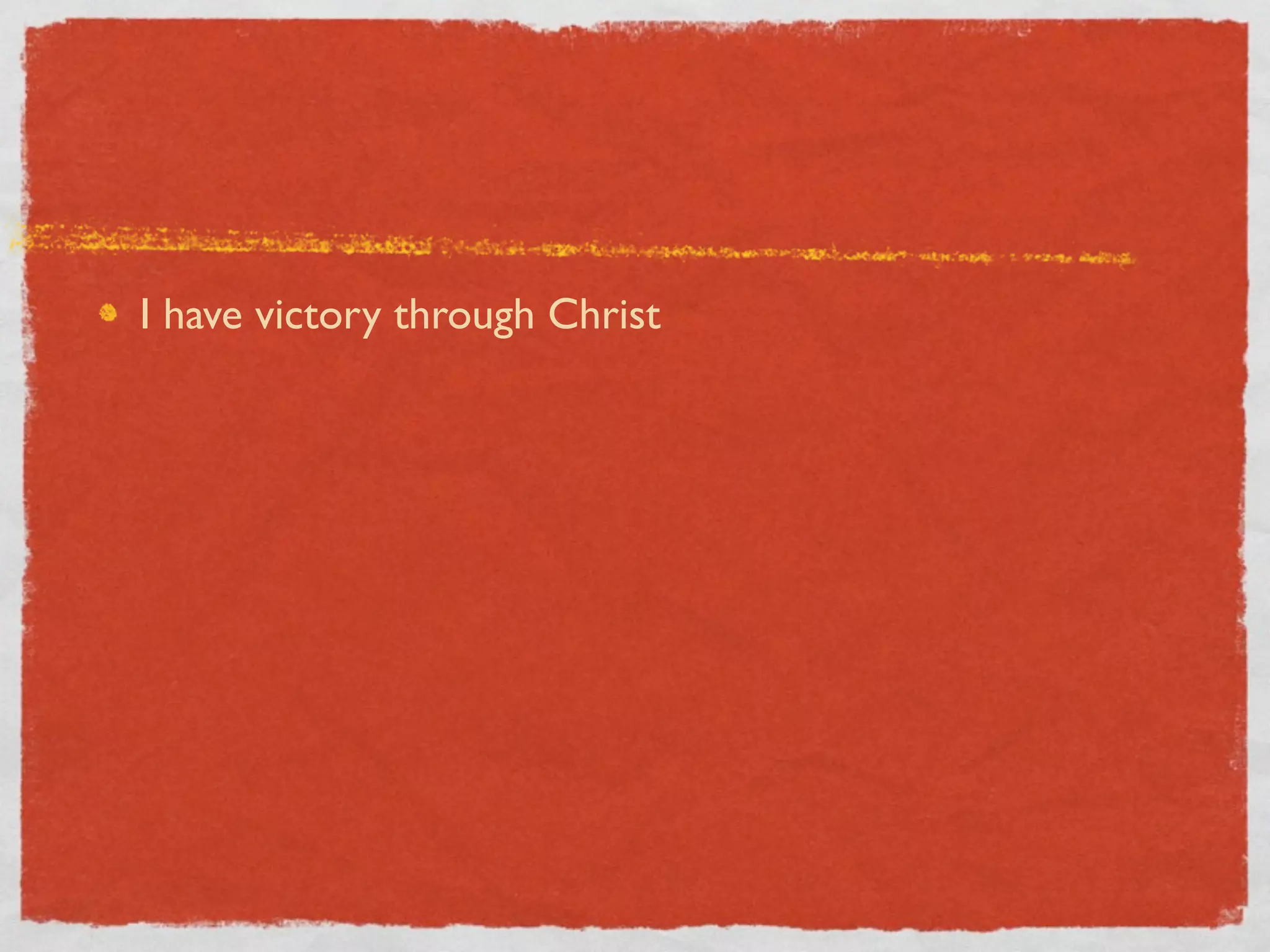 I have victory through Christ
 