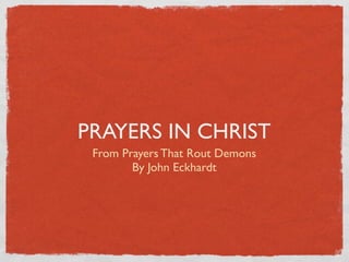 PRAYERS IN CHRIST
 From Prayers That Rout Demons
        By John Eckhardt
 