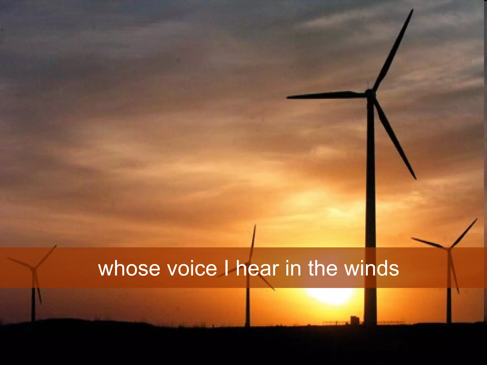 whose voice I hear in the winds  