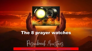 The 8 prayer watches
https://www.facebook.com/Prisonbreak-Ministries-104846544570489/
 