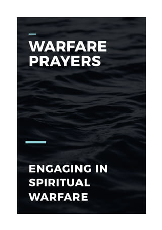 ENGAGING IN
SPIRITUAL
WARFARE
WARFARE
PRAYERS
 