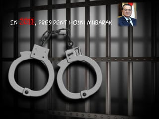 In 2011, President Hosni Mubarak
 