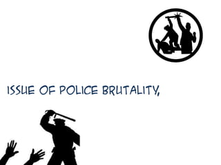 issue of police brutality,
 