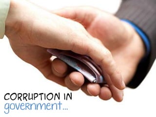 corruption in
government…
 