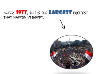 After 1977, this is the largest protest
that happen in Egypt.
 