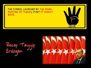 The symbol Launched by the Prime
Minister of Turkey, start 17 August
2013.
Recep Tayyip
Erdogan
 