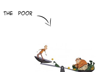 The poor
 