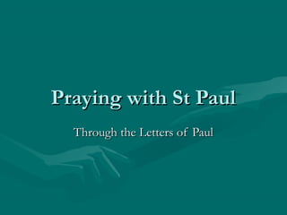 Praying with St PaulPraying with St Paul
Through the Letters of PaulThrough the Letters of Paul
 