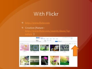 http://www.flickr.com


http://www.flickr.com/search/show/?q=
nature
 