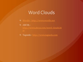 Wordle - http://www.wordle.net


http://www.abcya.com/word_clouds.ht
m
         http://www.tagxedo.com
 