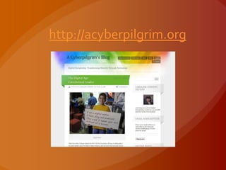 http://acyberpilgrim.org
 