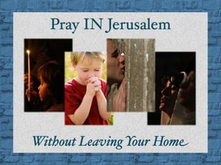 Pray IN Jerusalem




Without Leaving Your Home
 
