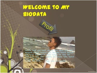 Welcome to My
Biodata

 