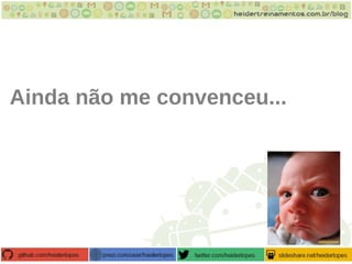 Ainda não me convenceu...
 